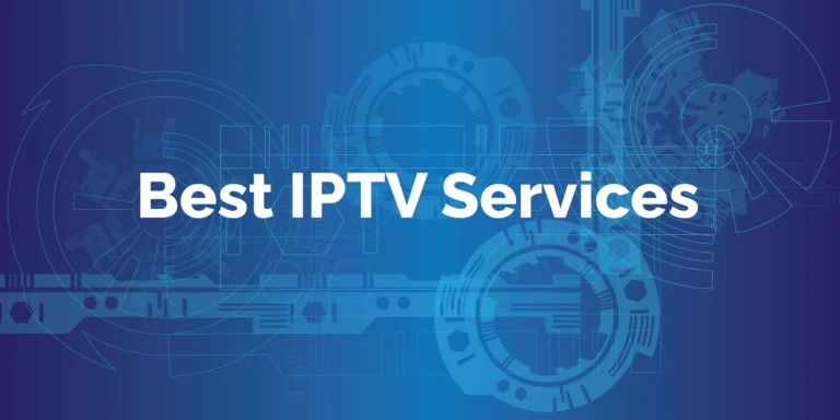 The best IPTV services for streaming your favorite content online!