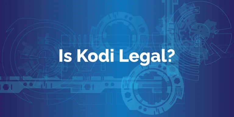 Kodi, is it legal to use? What you need to know.